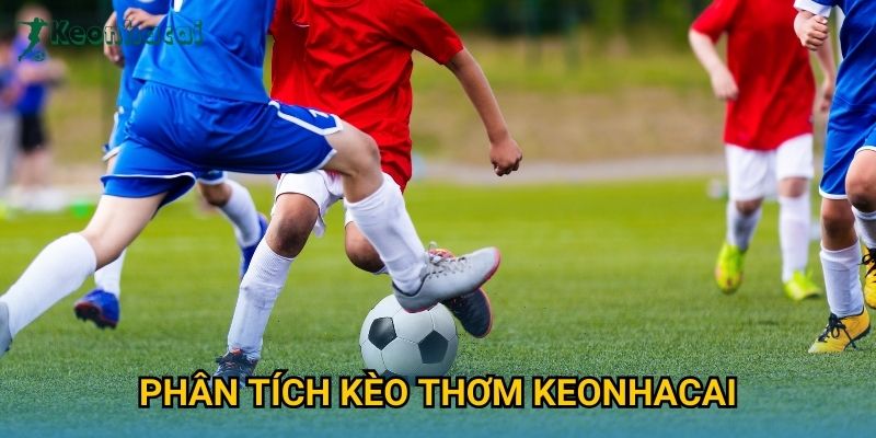 Phân tích kèo thơm Keonhacai