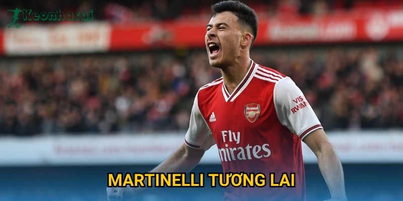 Martinelli tương lai bùng nổ, Keonhacai dự đoán bước ngoặt sự nghiệp