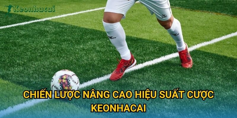 Chiến lược nâng cao hiệu suất cược Keonhacai Chiến lược nâng cao hiệu suất cược Keonhacai