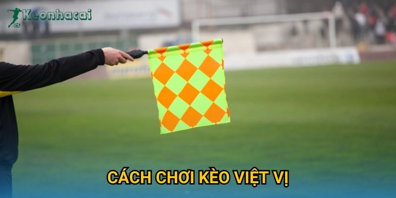 Cách chơi kèo việt vị Keonhacai – Hướng dẫn phân tích và đặt cược chính xác