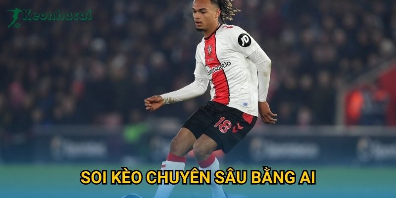 Soi kèo chuyên sâu bằng AI Keonhacai – Công nghệ phân tích kèo hiện đại